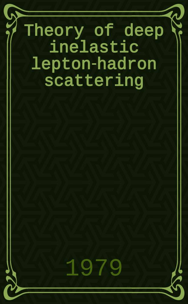 Theory of deep inelastic lepton-hadron scattering