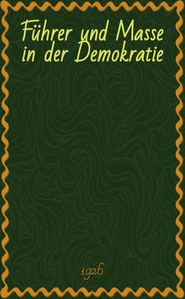 Führer und Masse in der Demokratie