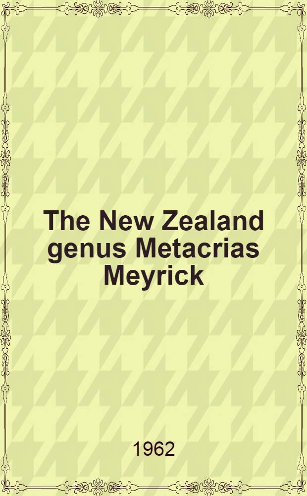 The New Zealand genus Metacrias Meyrick (Lepidoptera: Arctiidae) systematics and distribution