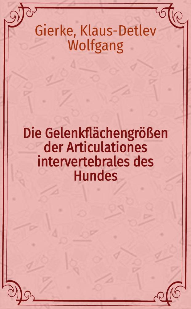Die Gelenkflächengrößen der Articulationes intervertebrales des Hundes : Inaug.-Diss. ... der ... Med. Fak. der ... Univ. zu Mainz