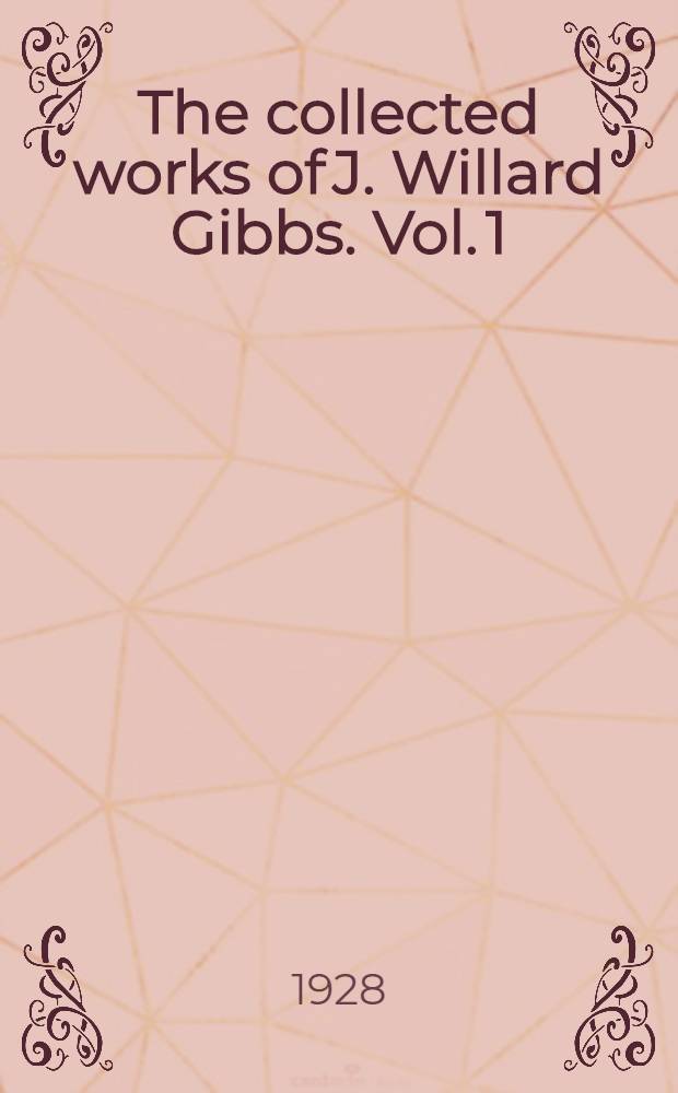 The collected works of J. Willard Gibbs. Vol. 1 : Thermodynamics