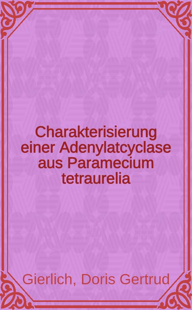Charakterisierung einer Adenylatcyclase aus Paramecium tetraurelia : Diss