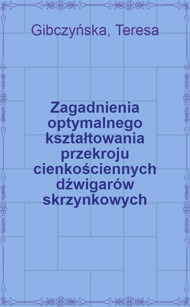 Zagadnienia optymalnego kształtowania przekroju cienkościennych dźwigar&oacute;w skrzynkowych