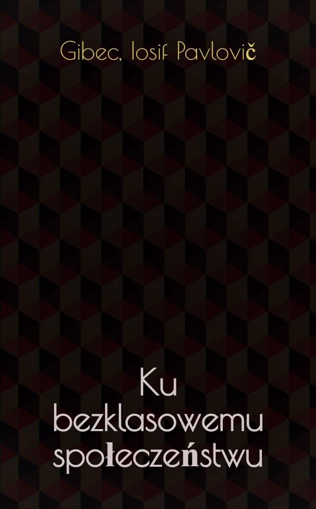 Ku bezklasowemu społeczeństwu : (Czwarty rok pięciolatki i zadania drugiej)