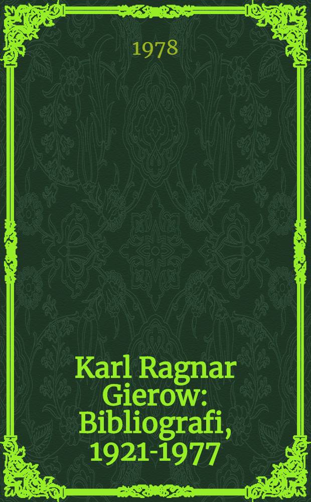 Karl Ragnar Gierow : Bibliografi, 1921-1977