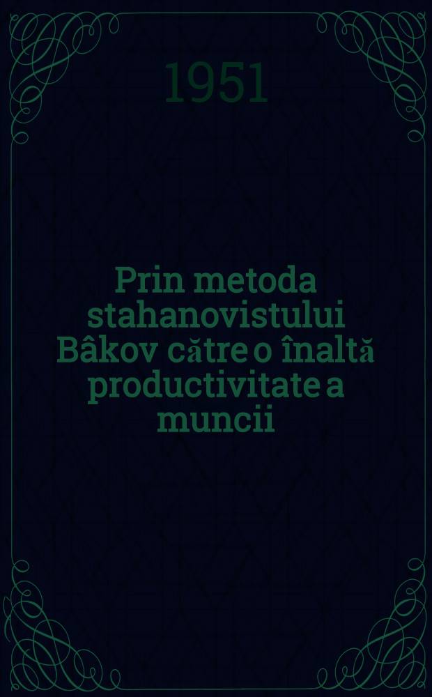 Prin metoda stahanovistului Bâkov către o înaltă productivitate a muncii