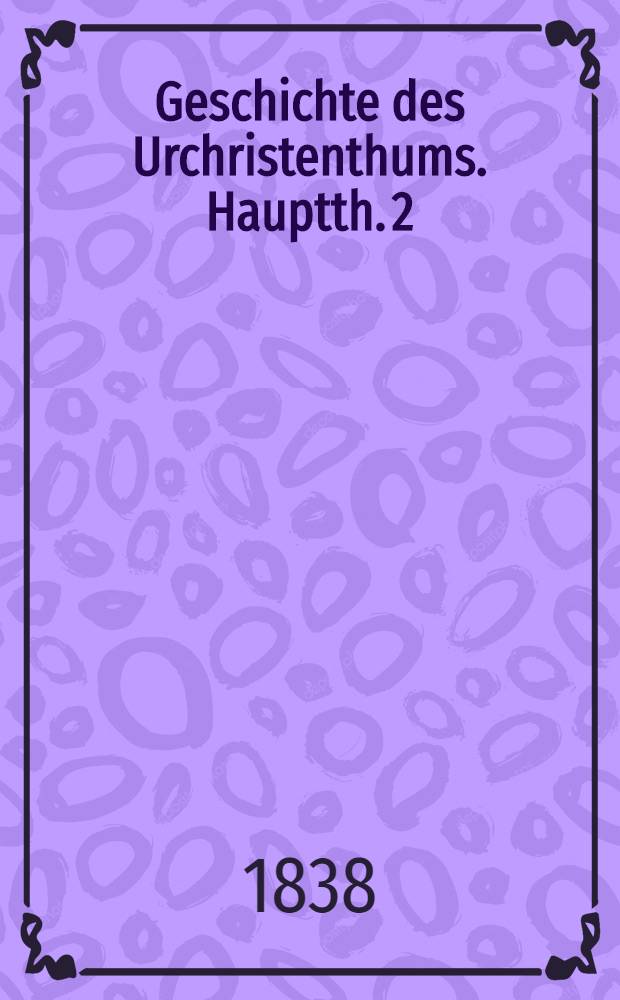 Geschichte des Urchristenthums. Hauptth. 2 : Die heilige Sage