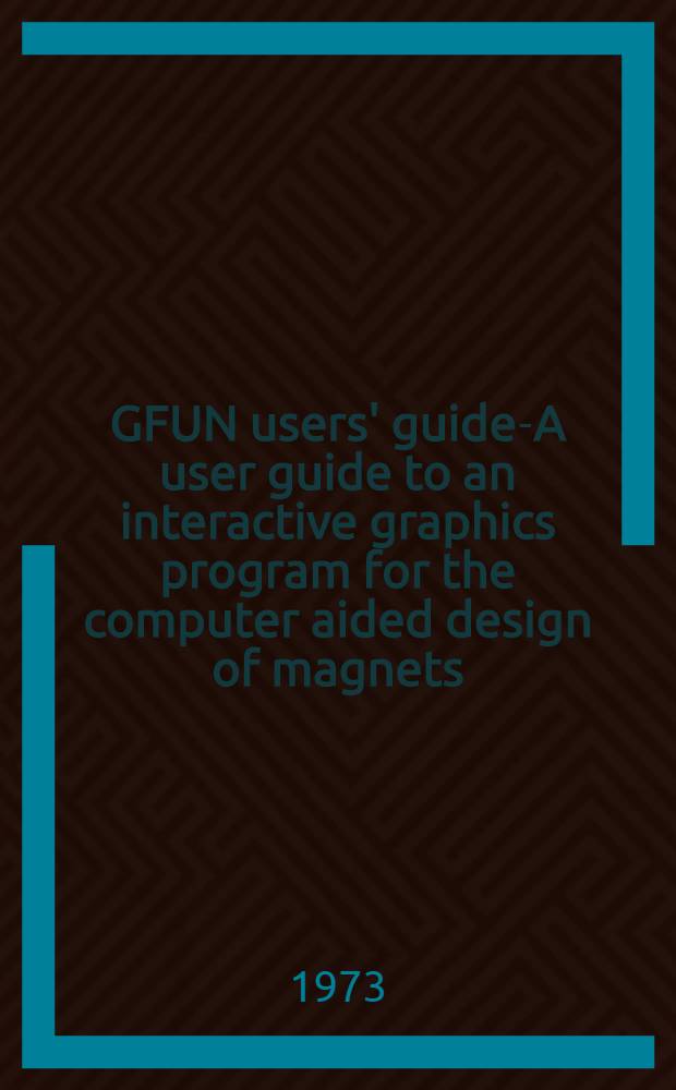 GFUN users' guide-A user guide to an interactive graphics program for the computer aided design of magnets