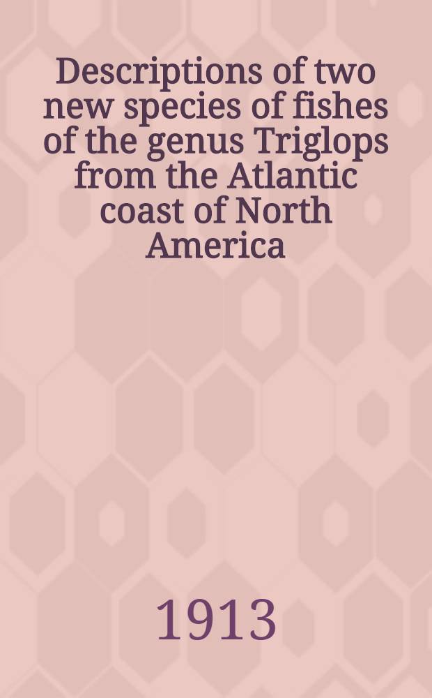 [Descriptions of two new species of fishes of the genus Triglops from the Atlantic coast of North America