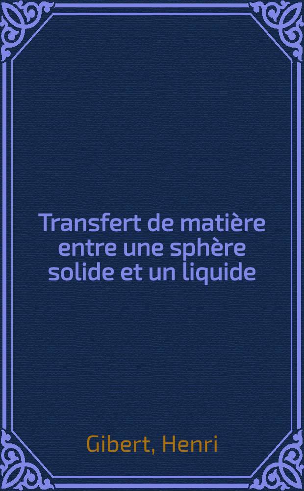 Transfert de matière entre une sphère solide et un liquide : Influence des vibrations mécaniques : Thèse prés. à l'Univ. Paul-Sabatier de Toulouse ..