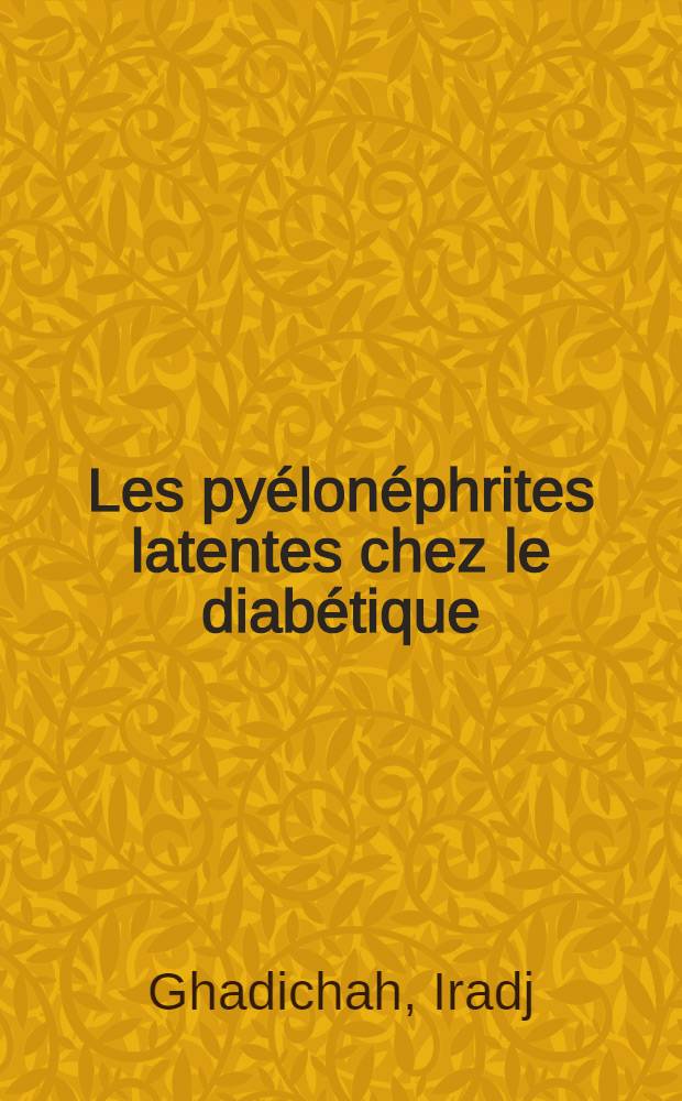 Les pyélonéphrites latentes chez le diabétique : Thèse ..