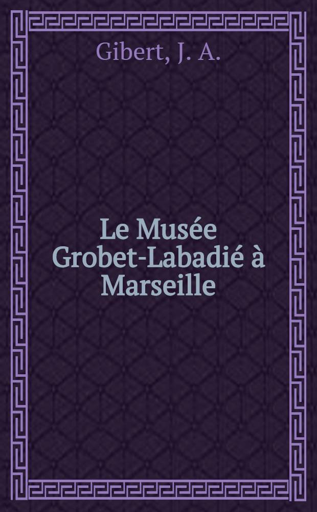 Le Musée Grobet-Labadié à Marseille