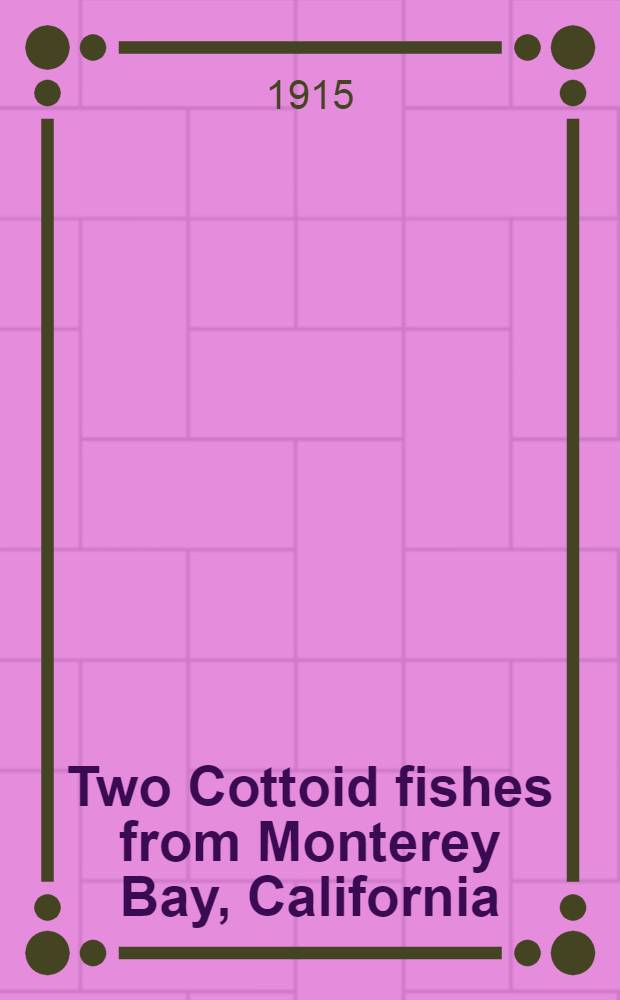[Two Cottoid fishes from Monterey Bay, California