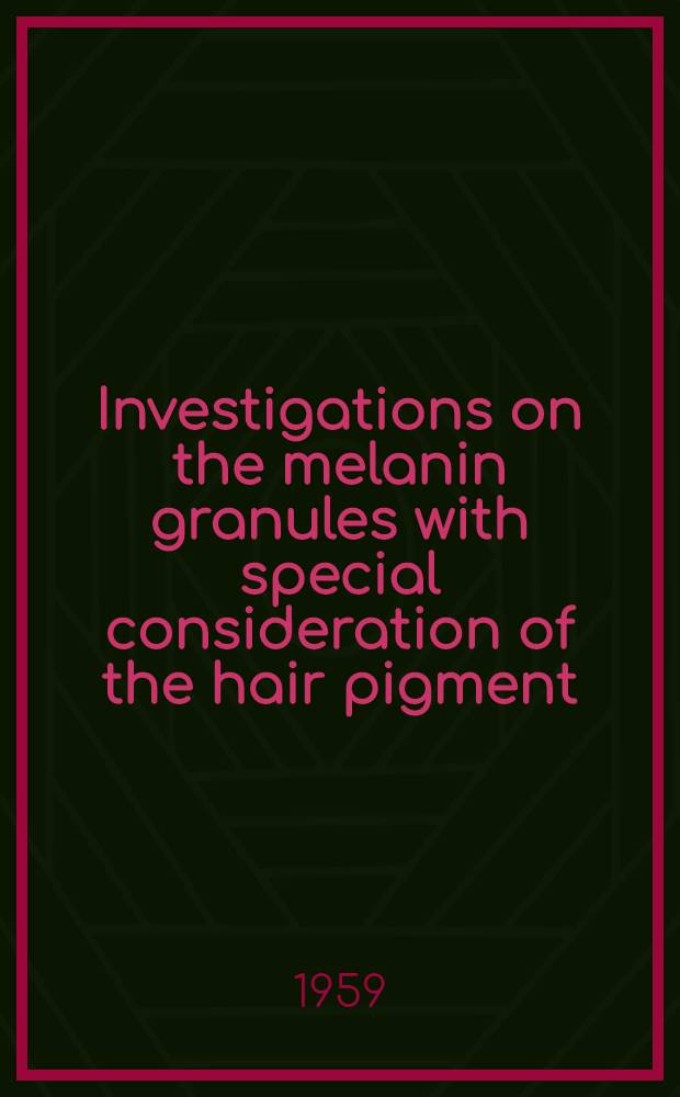 Investigations on the melanin granules with special consideration of the hair pigment