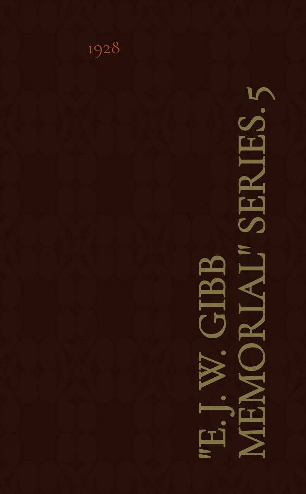 "E. J. W. Gibb memorial" series. 5 : Turkestan, down to the Mongol invasion