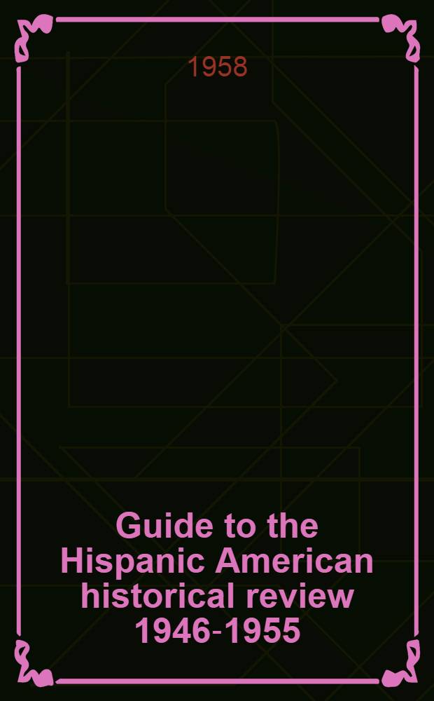 Guide to the Hispanic American historical review 1946-1955