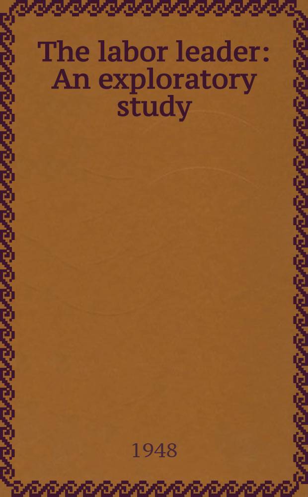 The labor leader : An exploratory study