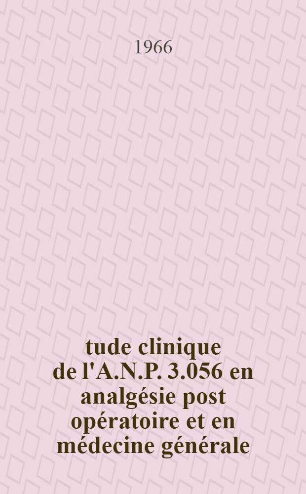 &Eacute;tude clinique de l'A.N.P. 3.056 en analg&eacute;sie post op&eacute;ratoire et en m&eacute;decine g&eacute;n&eacute;rale : Th&egrave;se ..