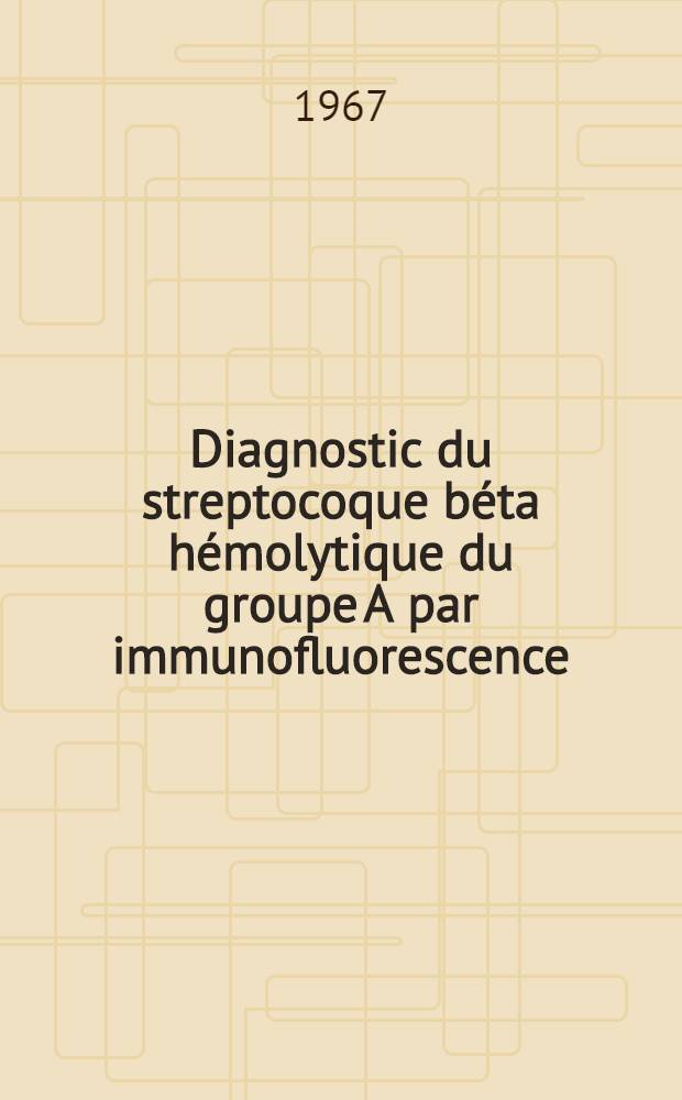 Diagnostic du streptocoque béta hémolytique du groupe A par immunofluorescence : Thèse ..