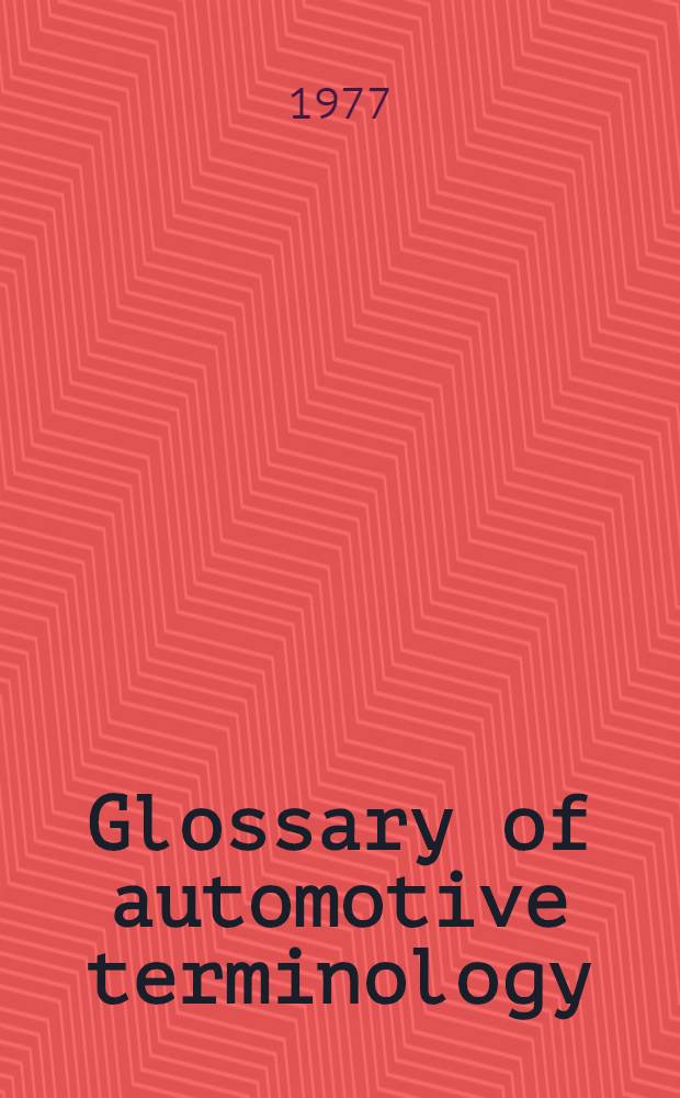Glossary of automotive terminology = Glossaire de la terminologie automobile : French-English. English-French : Français-Anglais : Anglais-Français