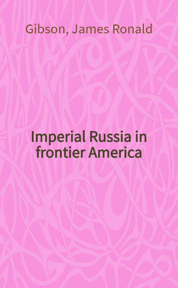 Imperial Russia in frontier America : The changing geography of supply of Russian America, 1784-1867