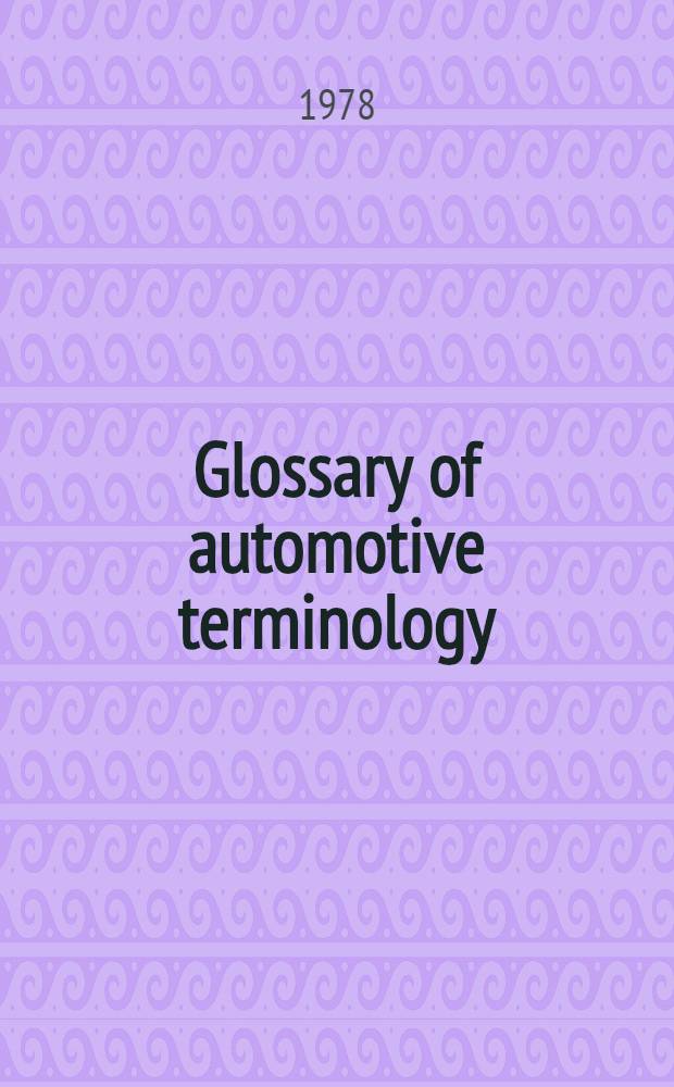 Glossary of automotive terminology = Glosario de la terminologia automotriz : Spanish-English. English-Spanish : Espa&ntilde;ol-ingl&eacute;s : Ingl&eacute;s-espa&ntilde;ol