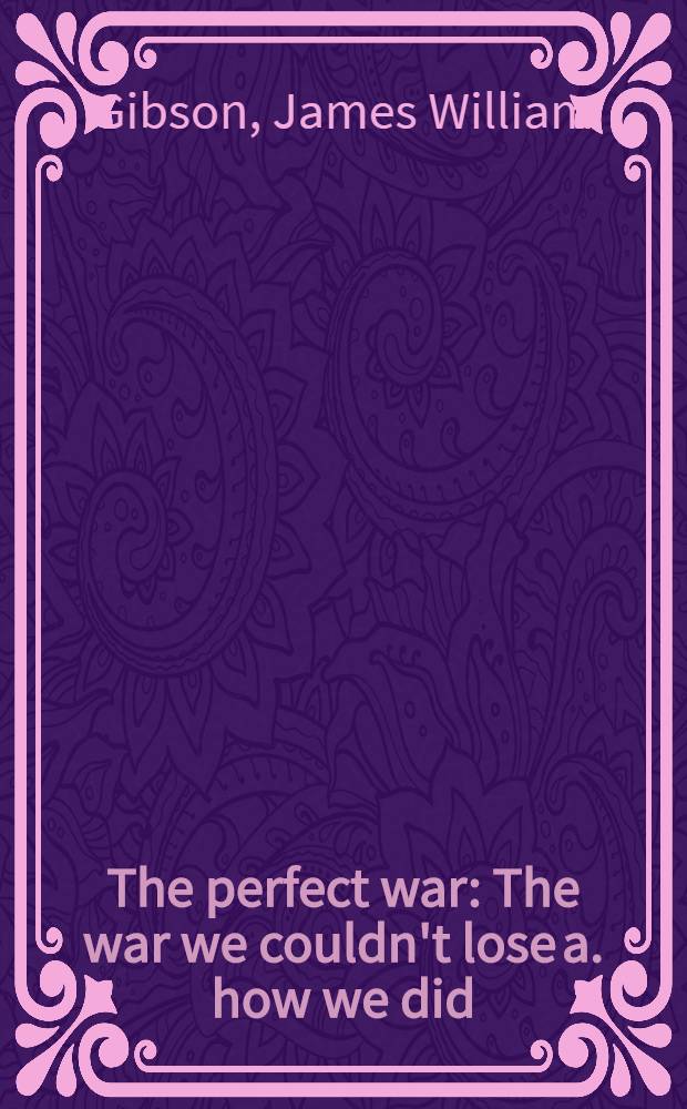 The perfect war : The war we couldn't lose a. how we did