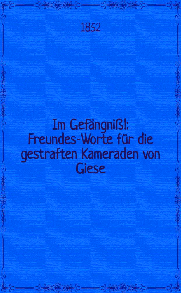 Im Gefängniß! : Freundes-Worte für die gestraften Kameraden von Giese