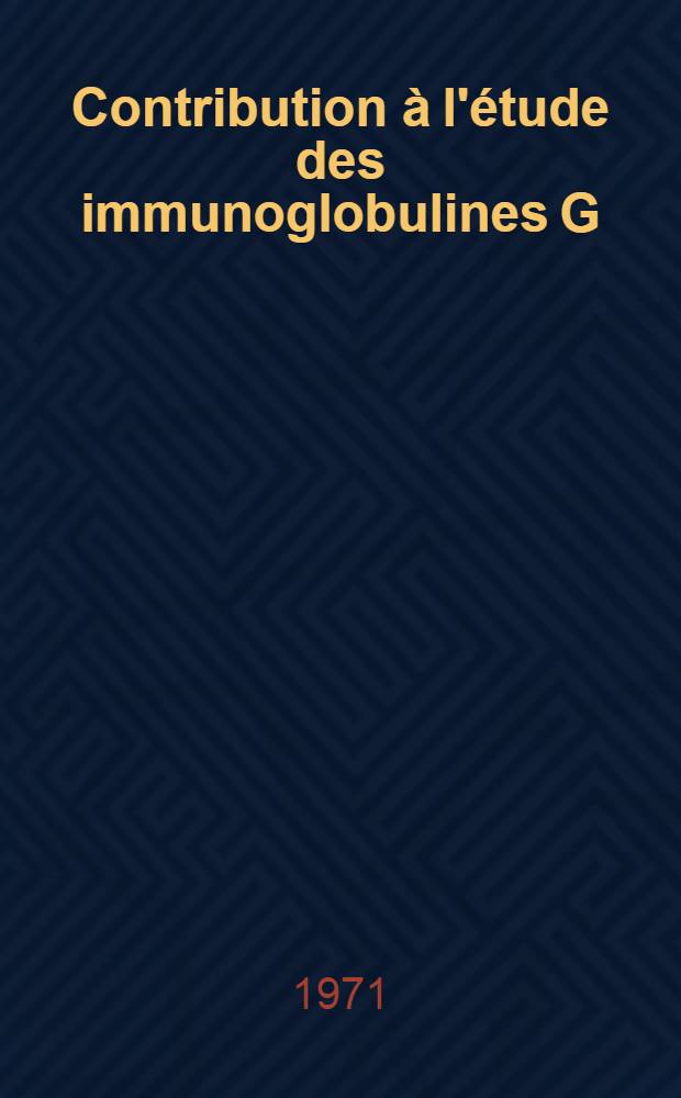 Contribution à l'étude des immunoglobulines G : Détermination de structure : Application à la détermination des groupes sériques du sang de la mère et du sang du cordon (systèmes Gm, Inv, ISf) : Phénotype Gc : Thèse prés. à la Fac. des sciences de l'Univ. de Besançon ..