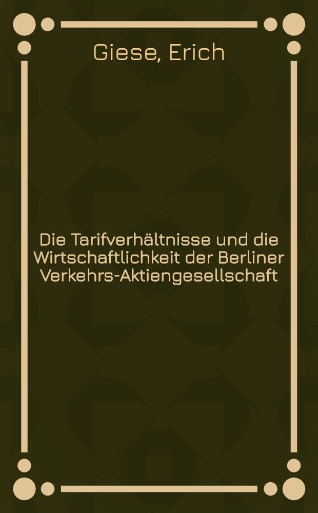 Die Tarifverhältnisse und die Wirtschaftlichkeit der Berliner Verkehrs-Aktiengesellschaft