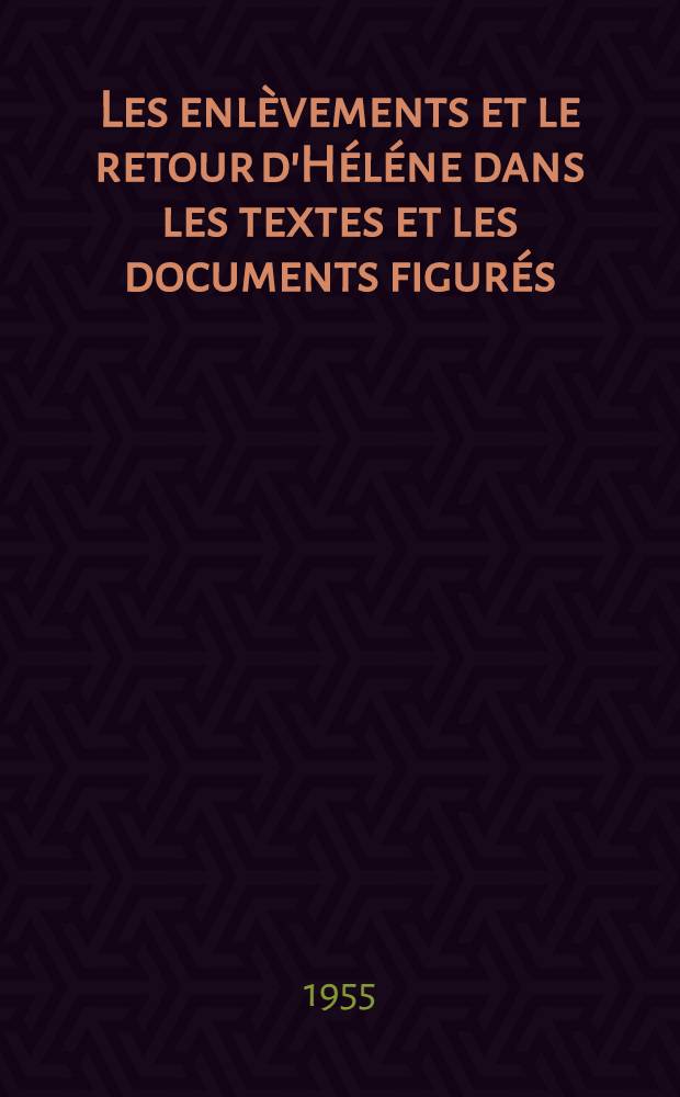 Les enlèvements et le retour d'Héléne dans les textes et les documents figurés : Thèse ... [1] : Texte