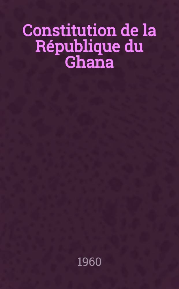 Constitution de la République du Ghana (1-er juillet 1960)