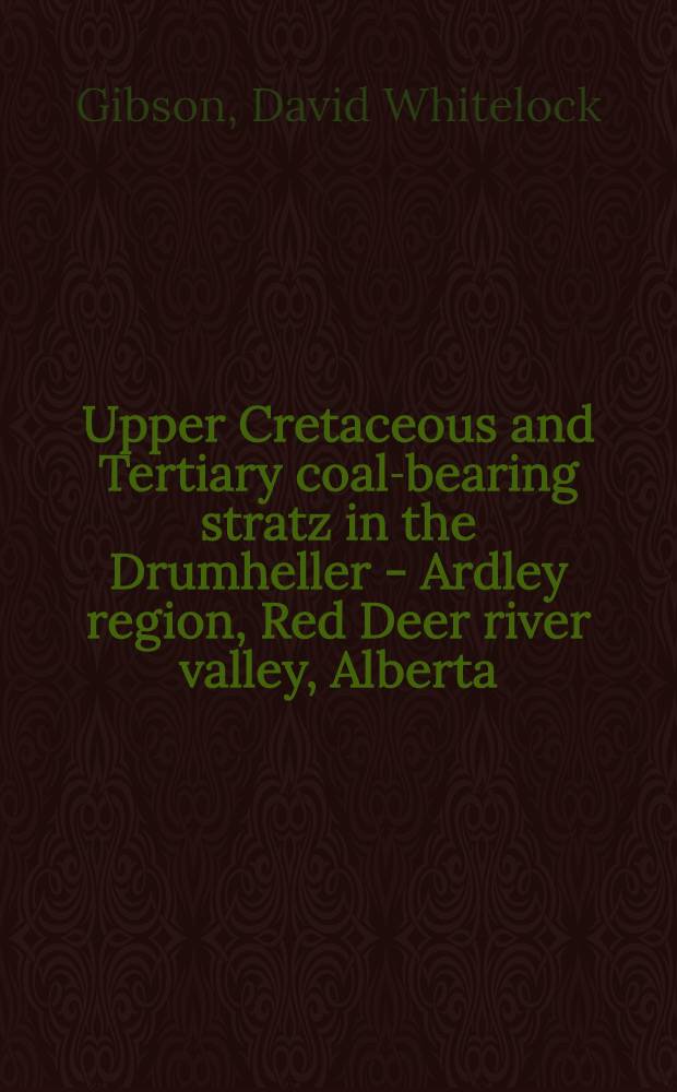 Upper Cretaceous and Tertiary coal-bearing stratz in the Drumheller - Ardley region, Red Deer river valley, Alberta