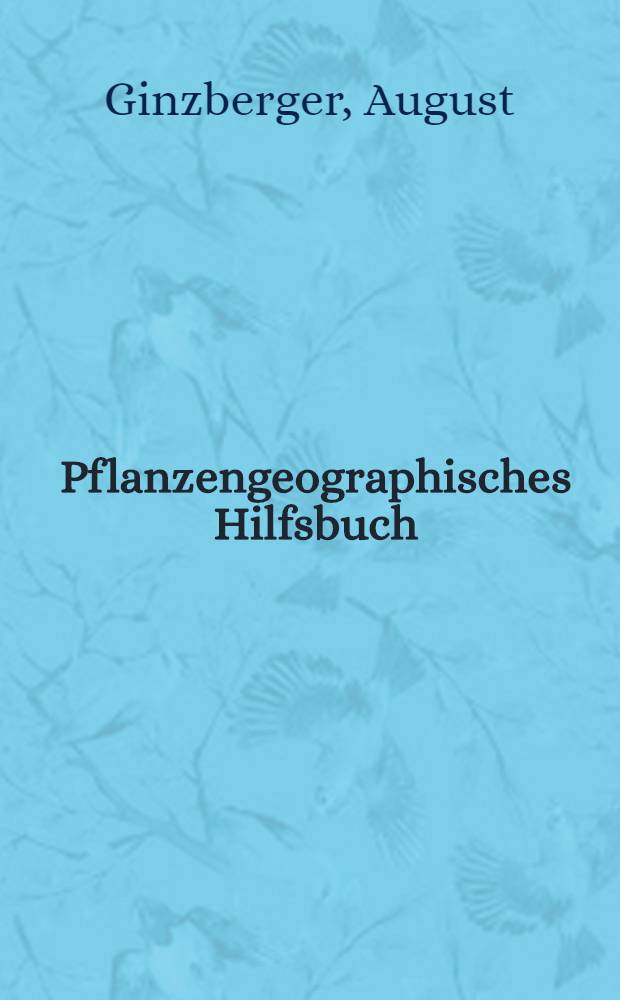 Pflanzengeographisches Hilfsbuch : Zugleich ein botanischer Führer durch die Landschaft