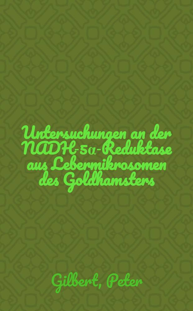 Untersuchungen an der NADH-5&alpha;-Reduktase aus Lebermikrosomen des Goldhamsters : Inaug.-Diss