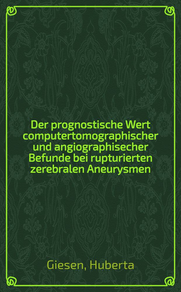 Der prognostische Wert computertomographischer und angiographisecher Befunde bei rupturierten zerebralen Aneurysmen : Inaug.-Diss