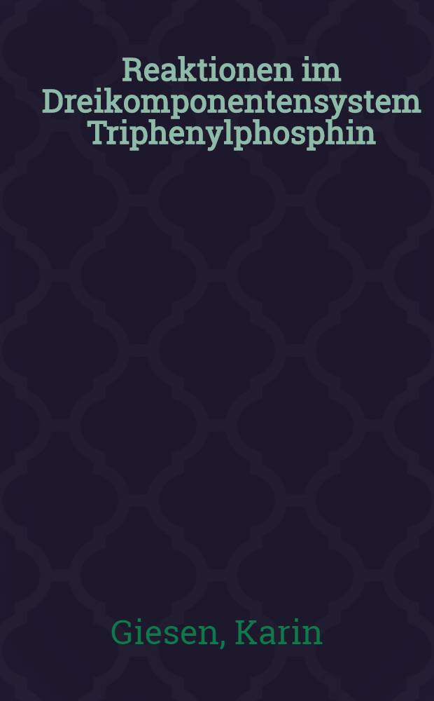 Reaktionen im Dreikomponentensystem Triphenylphosphin / Tetrachlorkohlenstoff / N-substituirte Carbamidsäureester : Inaug.-Diss. ... der ... Math.-naturwiss. Fak. der ... Univ. Bonn