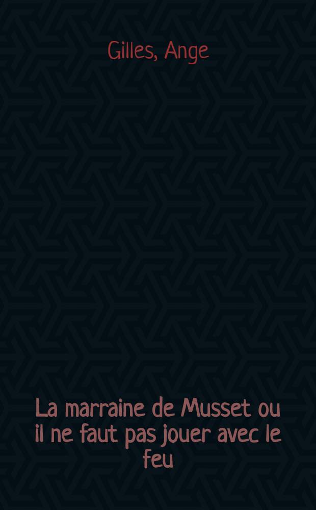 La marraine de Musset ou il ne faut pas jouer avec le feu