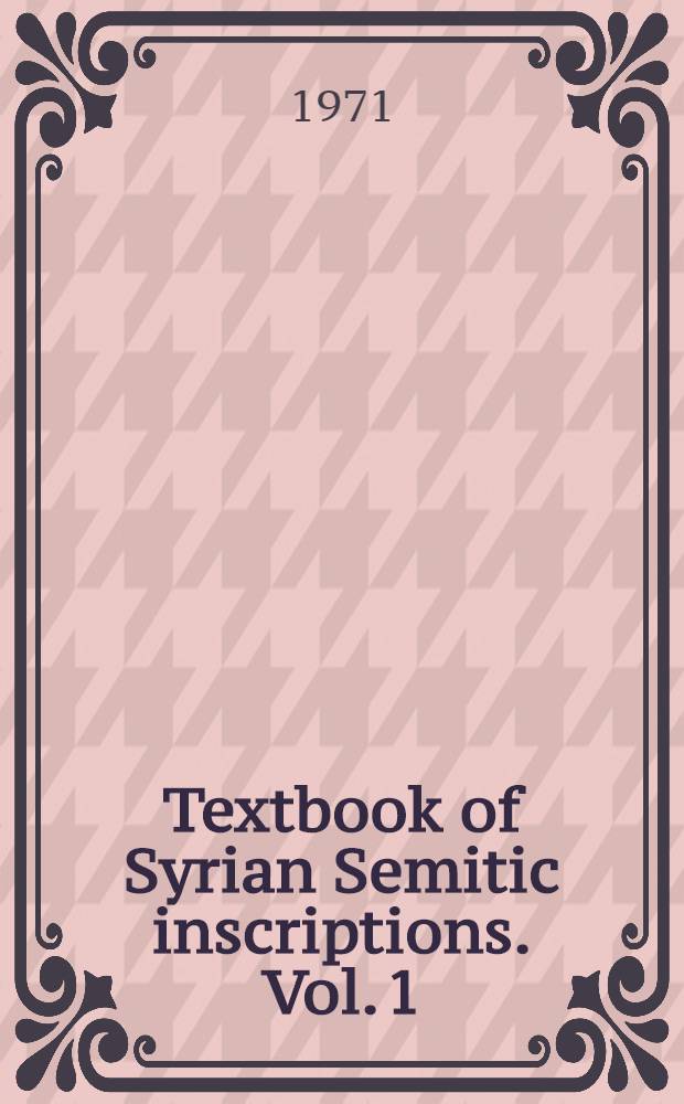 Textbook of Syrian Semitic inscriptions. Vol. 1 : Hebrew and Moabite inscriptions