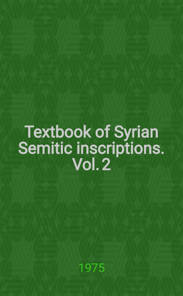 Textbook of Syrian Semitic inscriptions. Vol. 2 : Aramaic inscriptions including inscriptions in the dialect of Zenjirli