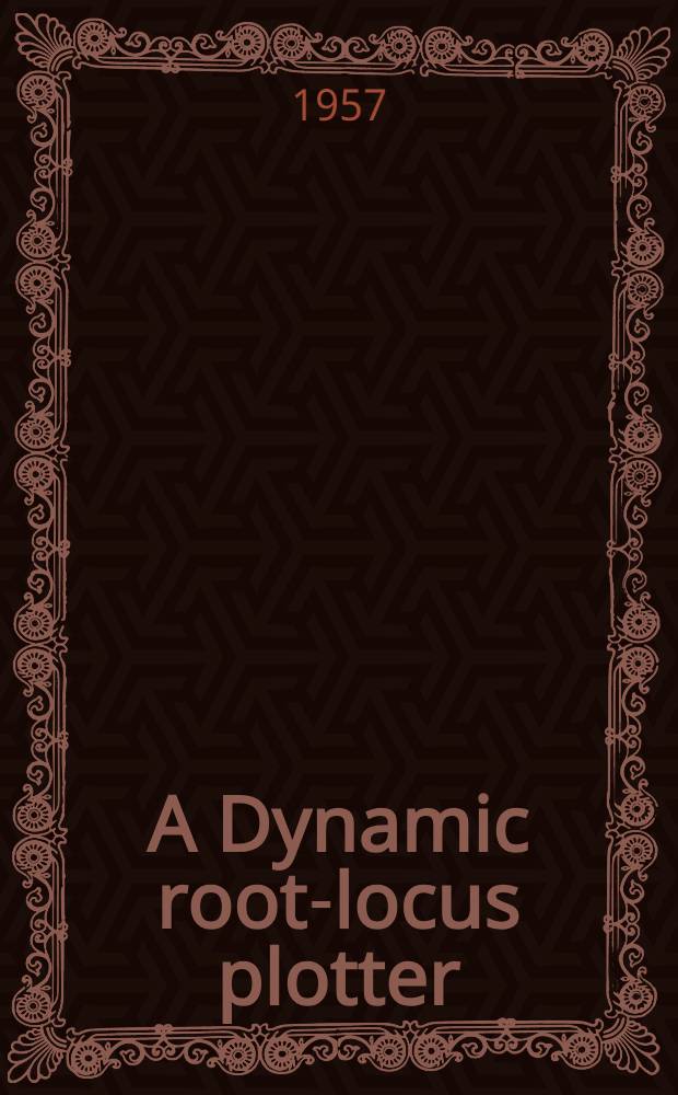 A Dynamic root-locus plotter; How to specify the performance of closed-loop systems / By John E. Gibson