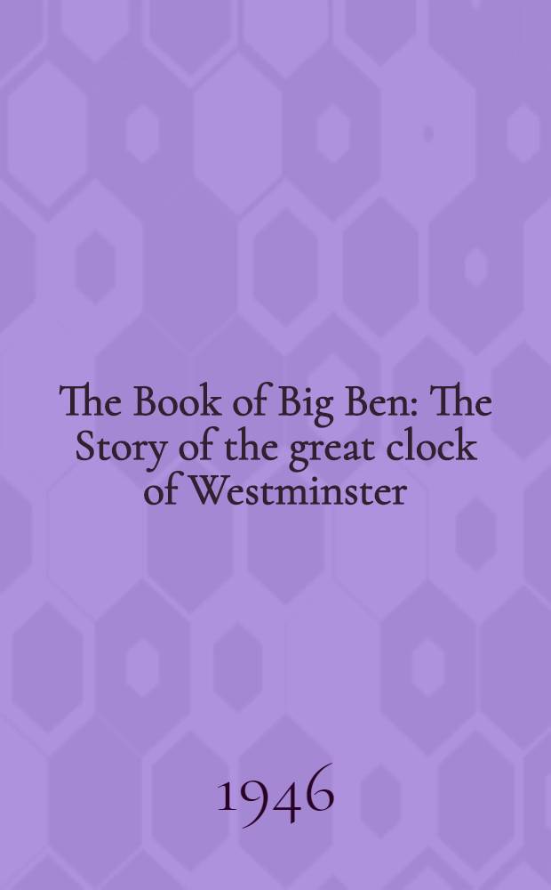 The Book of Big Ben : The Story of the great clock of Westminster