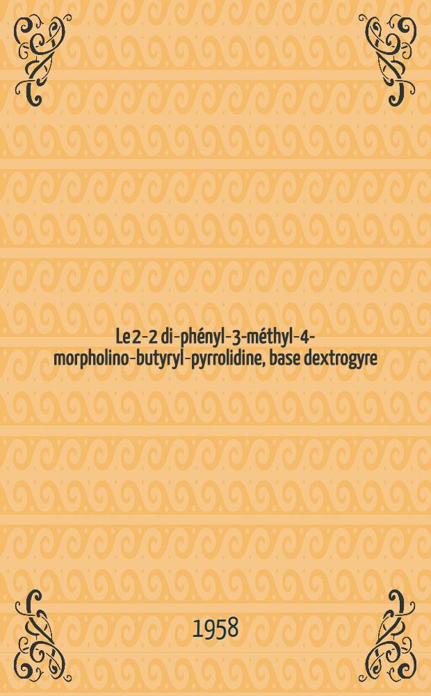 Le 2-2 di-phényl-3-méthyl-4-morpholino-butyryl-pyrrolidine, base dextrogyre (R 875 ou palfium) : Étude de son emploi comme adjuvant analgésique per-opératoire en neuro-chirurgie : Thèse pour le doctorat en méd. (diplôme d'État) présentée