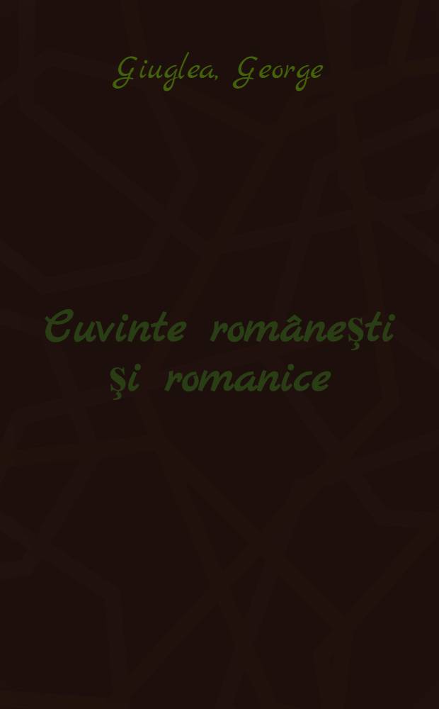 Cuvinte româneşti şi romanice : Studii de istoria limbii, etimologie, toponimie