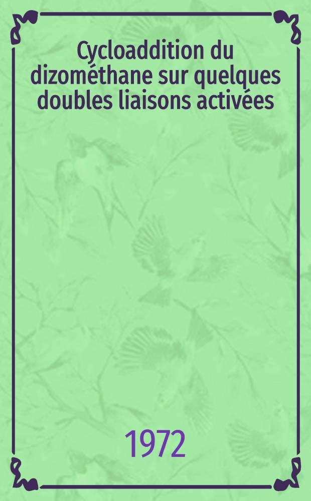 Cycloaddition du dizom&eacute;thane sur quelques doubles liaisons activ&eacute;es : &Eacute;tude du sens de la cycloaddition et des pyrazolines form&eacute;es : Th&egrave;se