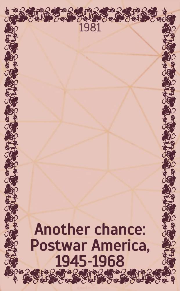 Another chance : Postwar America, 1945-1968