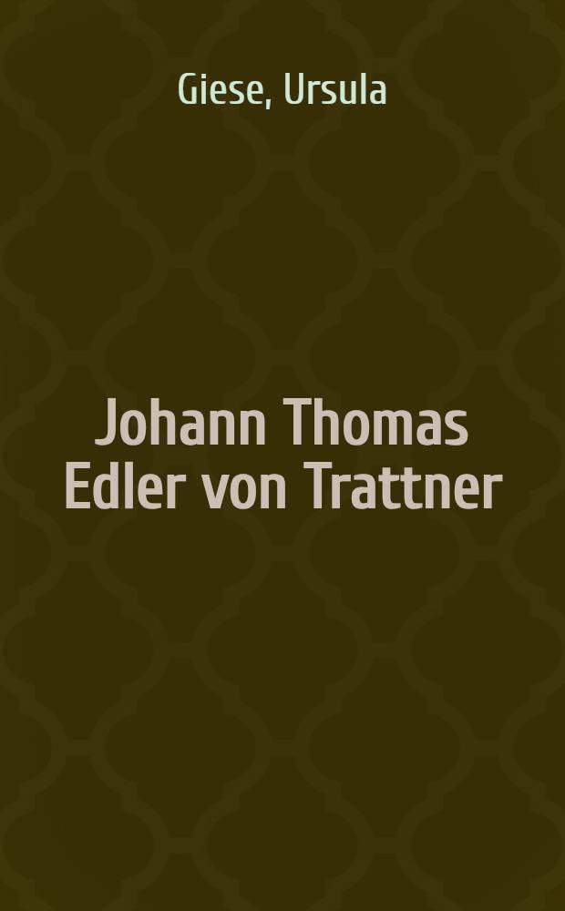 [Johann Thomas Edler von Trattner : Seine Bedeutung als Buchdrucker, Buchh&auml;ndler und Herausgeber.
