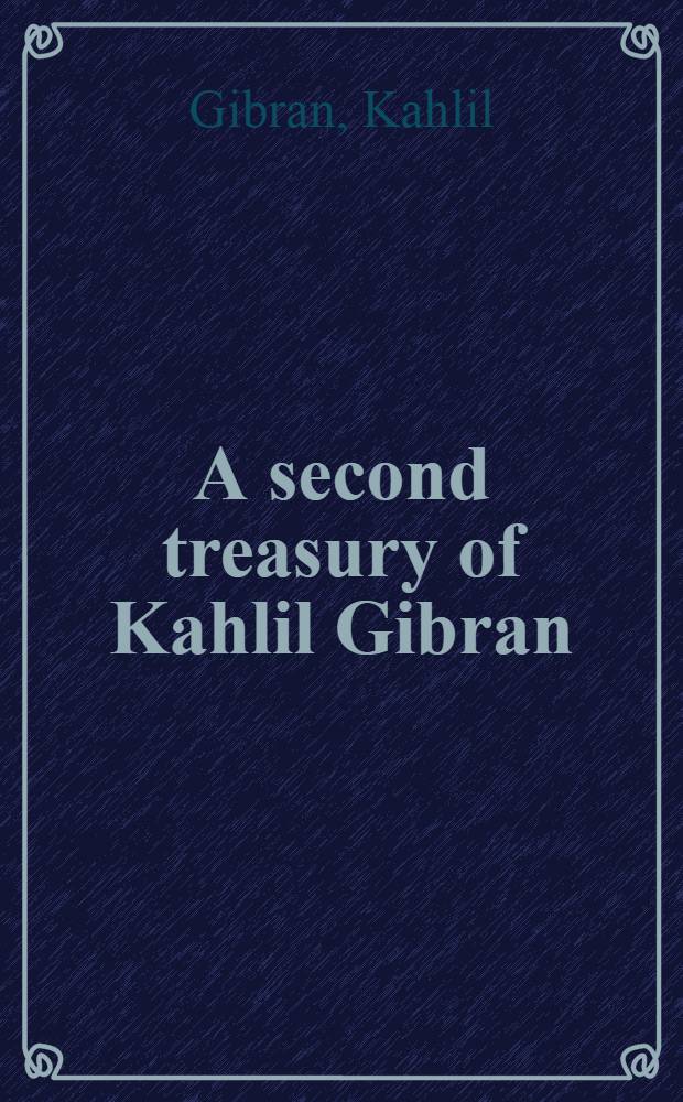 A second treasury of Kahlil Gibran