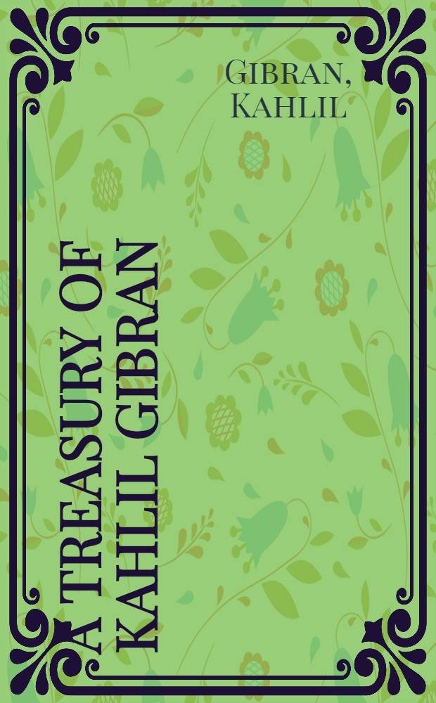 A treasury of Kahlil Gibran