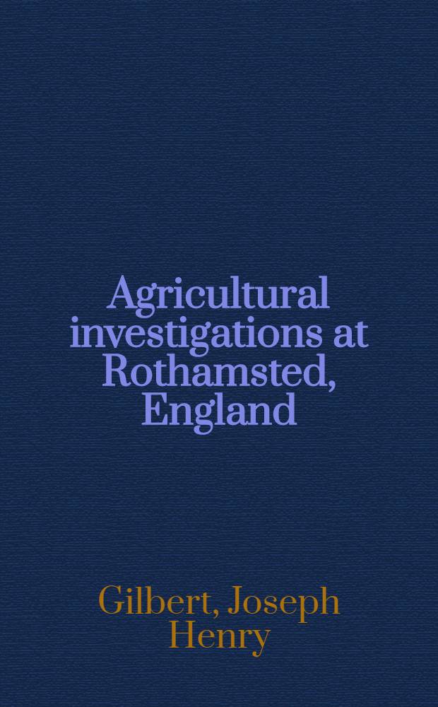 Agricultural investigations at Rothamsted, England : During a period of fifty years : Six lectures delivered ..